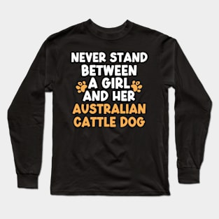 Never Stand Between A Girl And Her Australian Cattle Dog Long Sleeve T-Shirt